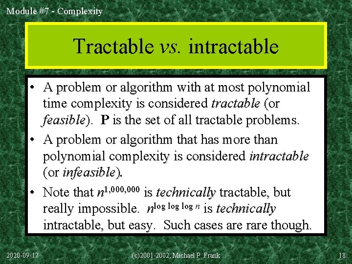 Module #7 - Complexity Tractable vs. intractable • A problem or algorithm with at