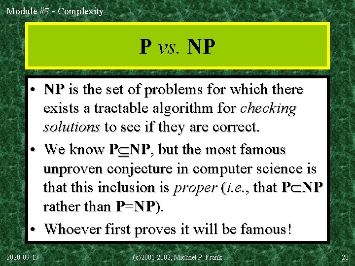 Module #7 - Complexity P vs. NP • NP is the set of problems