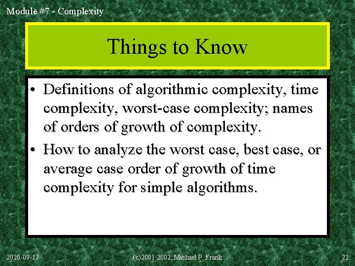 Module #7 - Complexity Things to Know • Definitions of algorithmic complexity, time complexity,