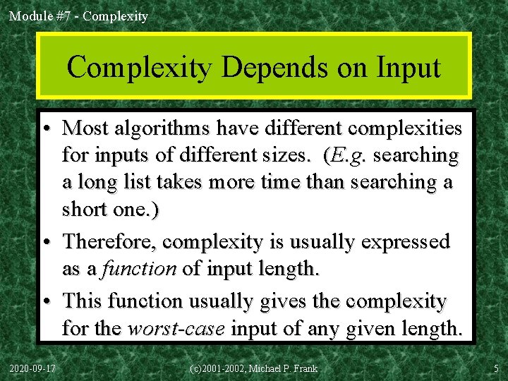 Module #7 - Complexity Depends on Input • Most algorithms have different complexities for