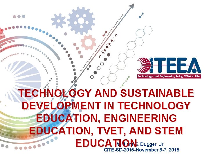 TECHNOLOGY AND SUSTAINABLE DEVELOPMENT IN TECHNOLOGY EDUCATION, ENGINEERING EDUCATION, TVET, AND STEM William E.