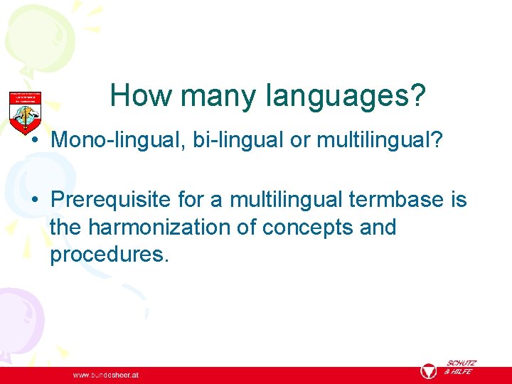 How many languages? • Mono-lingual, bi-lingual or multilingual? • Prerequisite for a multilingual termbase