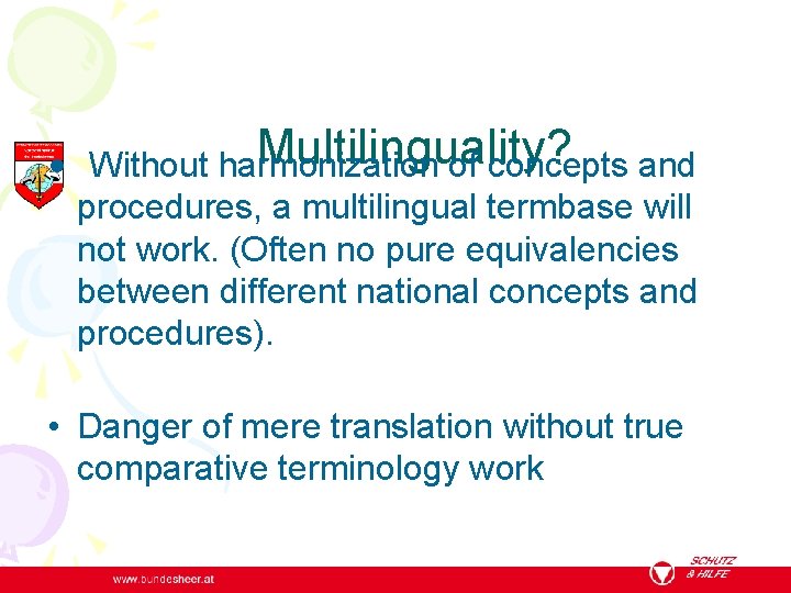 Multilinguality? • Without harmonization of concepts and procedures, a multilingual termbase will not work.