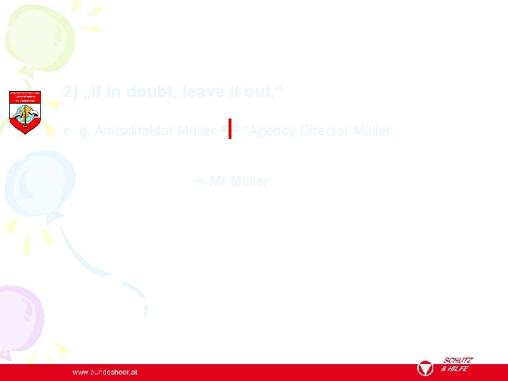 2) „If in doubt, leave it out. “ e. g. Amtsdirektor Müller *Agency Director