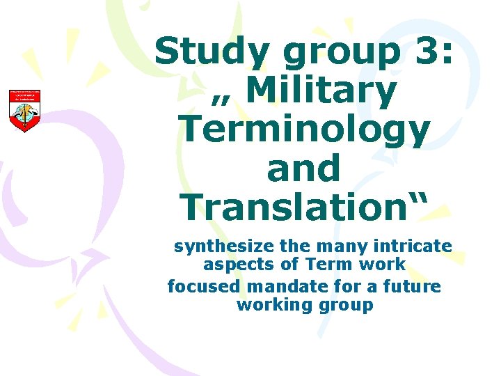 Study group 3: „ Military Terminology and Translation“ synthesize the many intricate aspects of