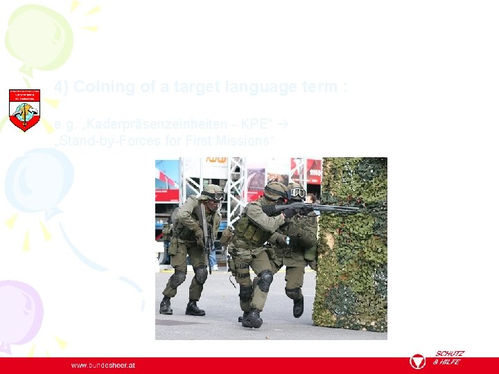4) Coining of a target language term : e. g. „Kaderpräsenzeinheiten - KPE“ „Stand-by-Forces