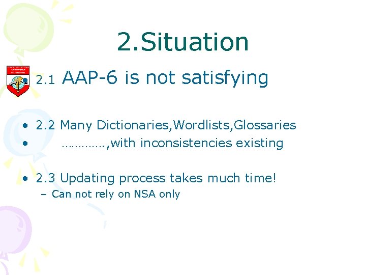 2. Situation • 2. 1 AAP-6 is not satisfying • 2. 2 Many Dictionaries,