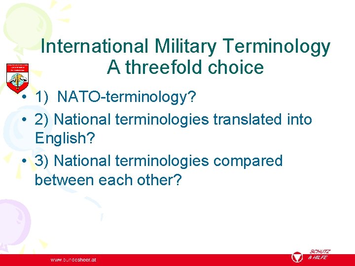International Military Terminology A threefold choice • 1) NATO-terminology? • 2) National terminologies translated