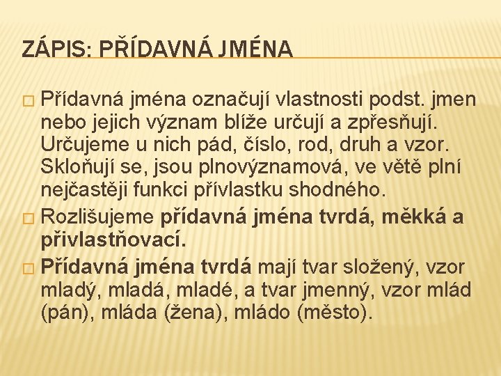 ZÁPIS: PŘÍDAVNÁ JMÉNA � Přídavná jména označují vlastnosti podst. jmen nebo jejich význam blíže