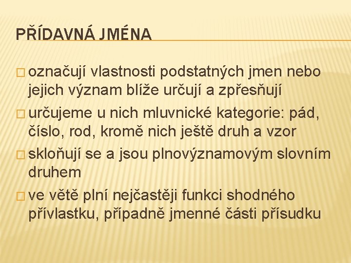 PŘÍDAVNÁ JMÉNA � označují vlastnosti podstatných jmen nebo jejich význam blíže určují a zpřesňují