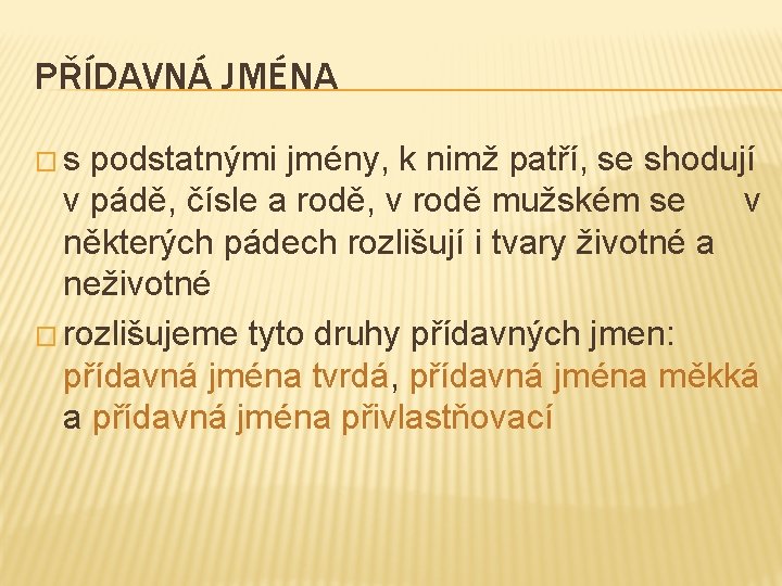 PŘÍDAVNÁ JMÉNA �s podstatnými jmény, k nimž patří, se shodují v pádě, čísle a