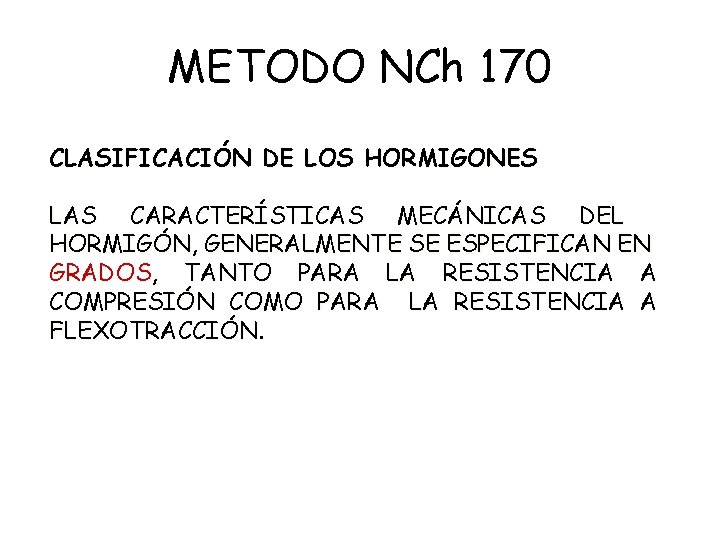 METODO NCh 170 CLASIFICACIÓN DE LOS HORMIGONES LAS CARACTERÍSTICAS MECÁNICAS DEL HORMIGÓN, GENERALMENTE SE