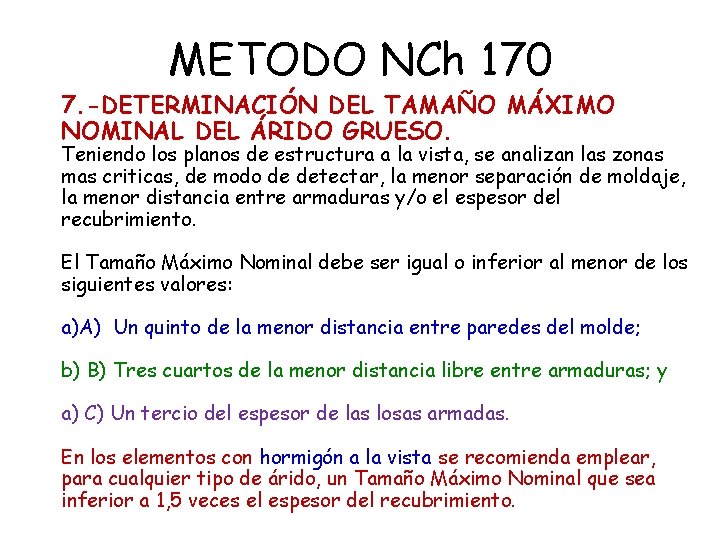 METODO NCh 170 7. -DETERMINACIÓN DEL TAMAÑO MÁXIMO NOMINAL DEL ÁRIDO GRUESO. Teniendo los