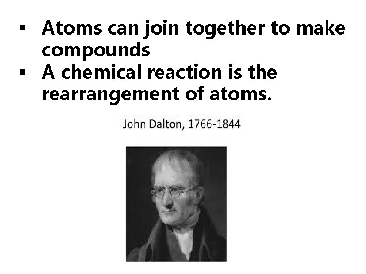 § Atoms can join together to make compounds § A chemical reaction is the § Atoms can join together to make compounds § A chemical reaction is the