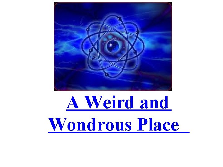 A Weird and Wondrous Place A Weird and Wondrous Place