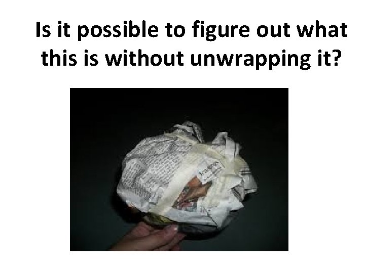 Is it possible to figure out what this is without unwrapping it? Is it possible to figure out what this is without unwrapping it?