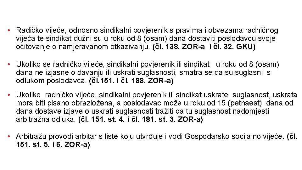  • Radičko vijeće, odnosno sindikalni povjerenik s pravima i obvezama radničnog vijeća te