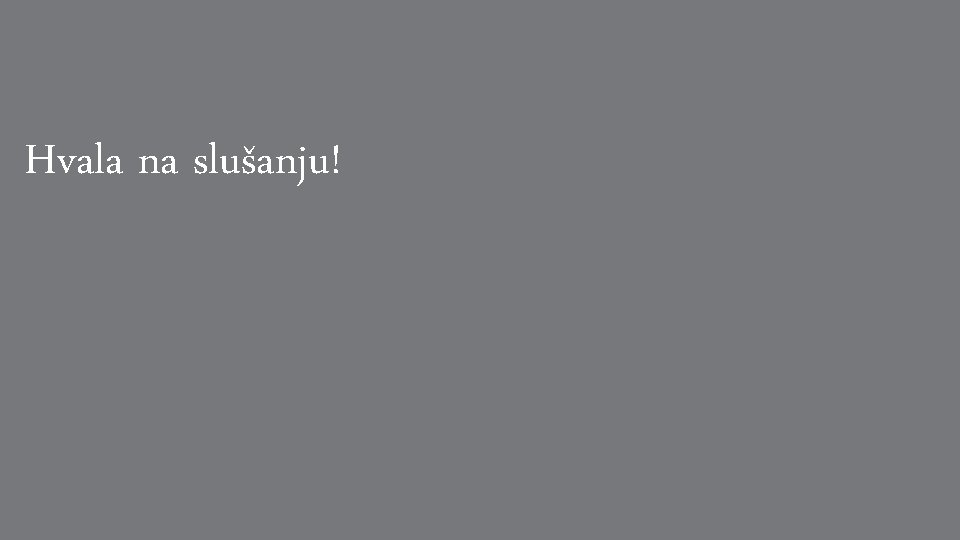 Hvala na slušanju! 