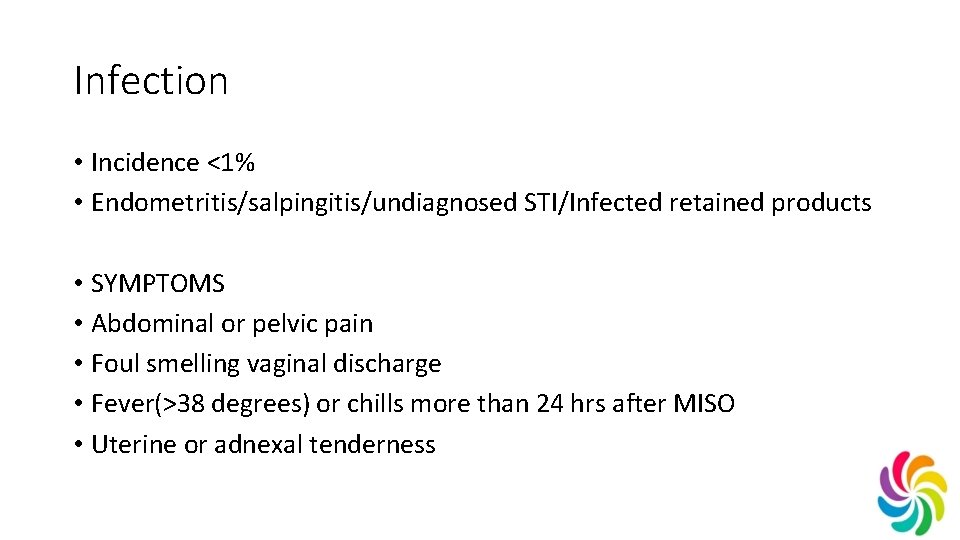 Infection • Incidence <1% • Endometritis/salpingitis/undiagnosed STI/Infected retained products • SYMPTOMS • Abdominal or