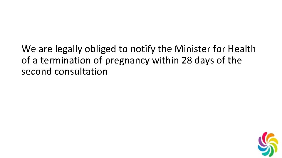 We are legally obliged to notify the Minister for Health of a termination of