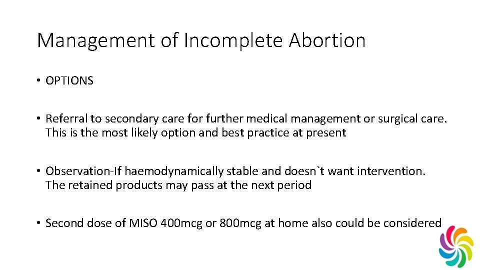 Management of Incomplete Abortion • OPTIONS • Referral to secondary care for further medical