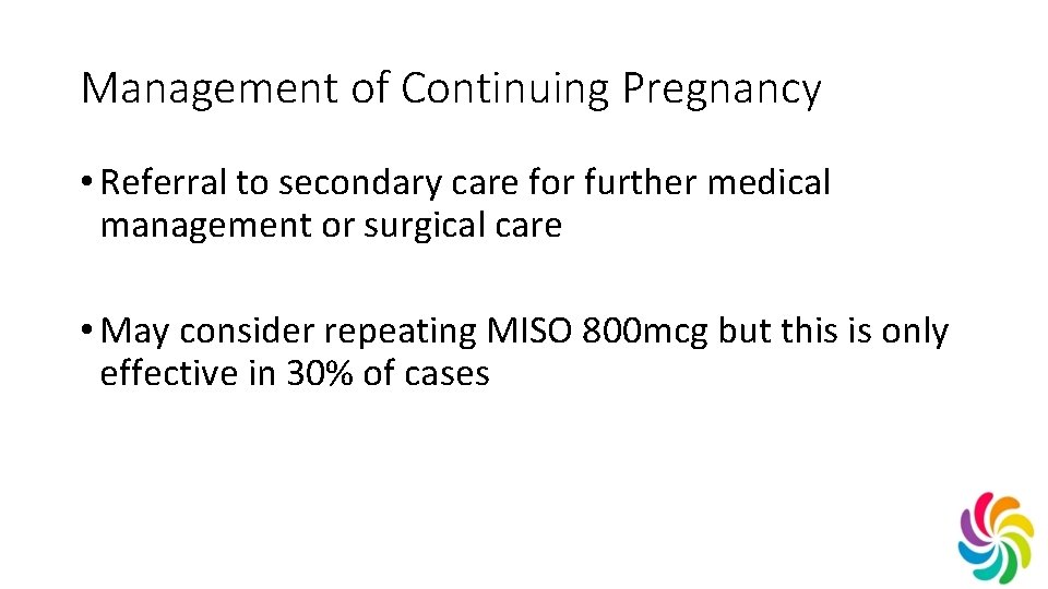 Management of Continuing Pregnancy • Referral to secondary care for further medical management or