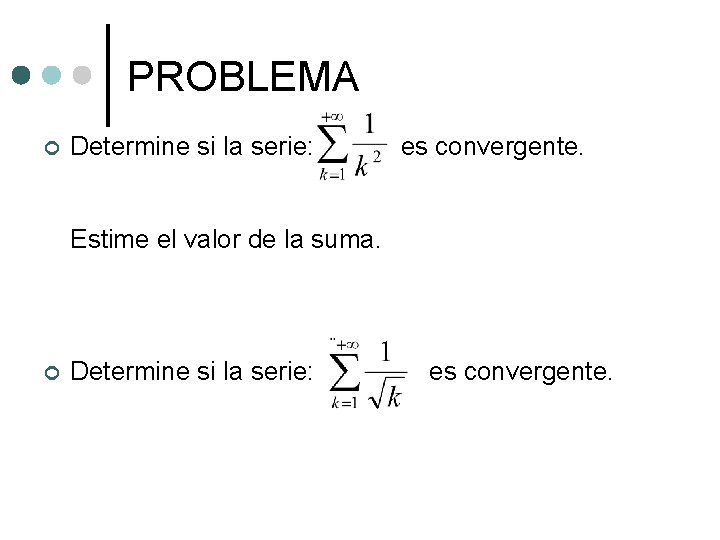 PROBLEMA ¢ Determine si la serie: es convergente. Estime el valor de la suma. PROBLEMA ¢ Determine si la serie: es convergente. Estime el valor de la suma.