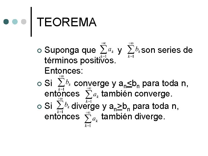 TEOREMA Suponga que y son series de términos positivos. Entonces: ¢ Si converge y TEOREMA Suponga que y son series de términos positivos. Entonces: ¢ Si converge y