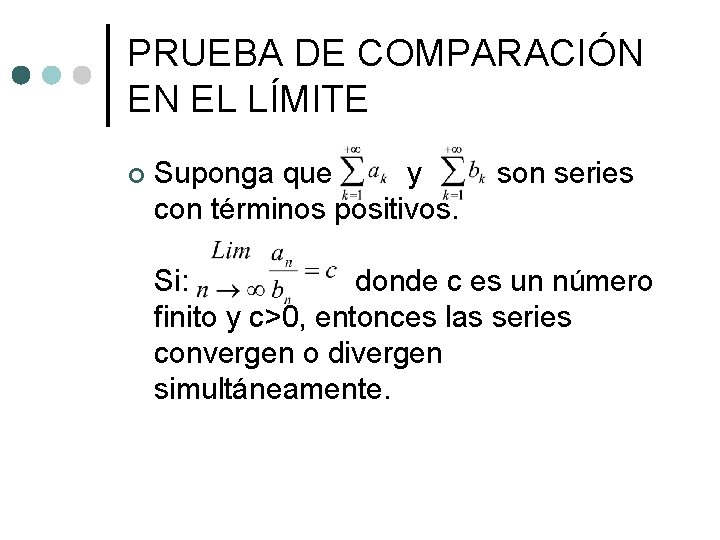 PRUEBA DE COMPARACIÓN EN EL LÍMITE ¢ Suponga que y con términos positivos. son PRUEBA DE COMPARACIÓN EN EL LÍMITE ¢ Suponga que y con términos positivos. son