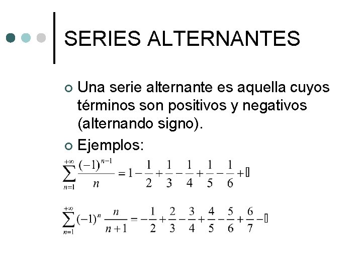 SERIES ALTERNANTES Una serie alternante es aquella cuyos términos son positivos y negativos (alternando SERIES ALTERNANTES Una serie alternante es aquella cuyos términos son positivos y negativos (alternando