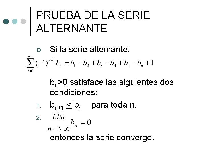 PRUEBA DE LA SERIE ALTERNANTE ¢ Si la serie alternante: 1. bn>0 satisface las PRUEBA DE LA SERIE ALTERNANTE ¢ Si la serie alternante: 1. bn>0 satisface las