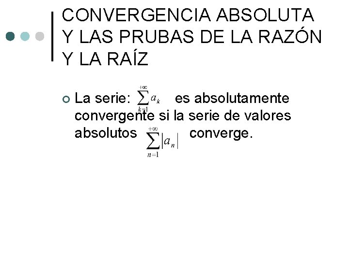 CONVERGENCIA ABSOLUTA Y LAS PRUBAS DE LA RAZÓN Y LA RAÍZ ¢ La serie: CONVERGENCIA ABSOLUTA Y LAS PRUBAS DE LA RAZÓN Y LA RAÍZ ¢ La serie: