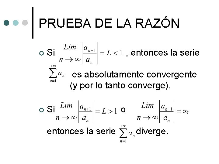 PRUEBA DE LA RAZÓN ¢ Si , entonces la serie es absolutamente convergente (y PRUEBA DE LA RAZÓN ¢ Si , entonces la serie es absolutamente convergente (y