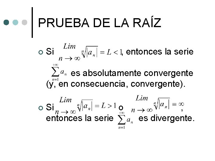 PRUEBA DE LA RAÍZ ¢ Si , entonces la serie es absolutamente convergente (y, PRUEBA DE LA RAÍZ ¢ Si , entonces la serie es absolutamente convergente (y,