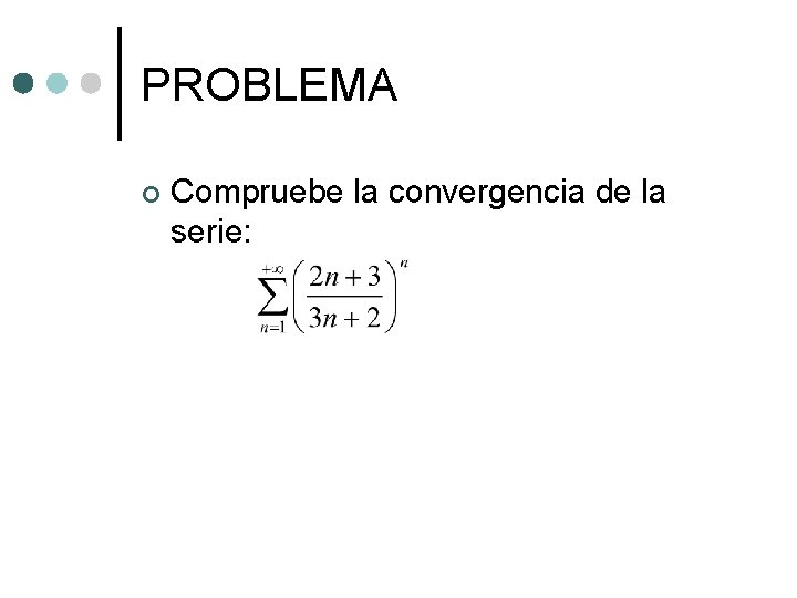 PROBLEMA ¢ Compruebe la convergencia de la serie: PROBLEMA ¢ Compruebe la convergencia de la serie: