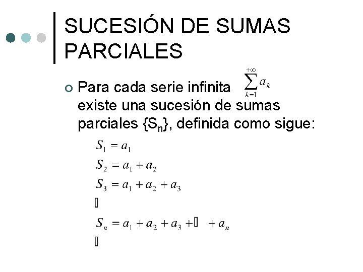 SUCESIÓN DE SUMAS PARCIALES ¢ Para cada serie infinita existe una sucesión de sumas SUCESIÓN DE SUMAS PARCIALES ¢ Para cada serie infinita existe una sucesión de sumas