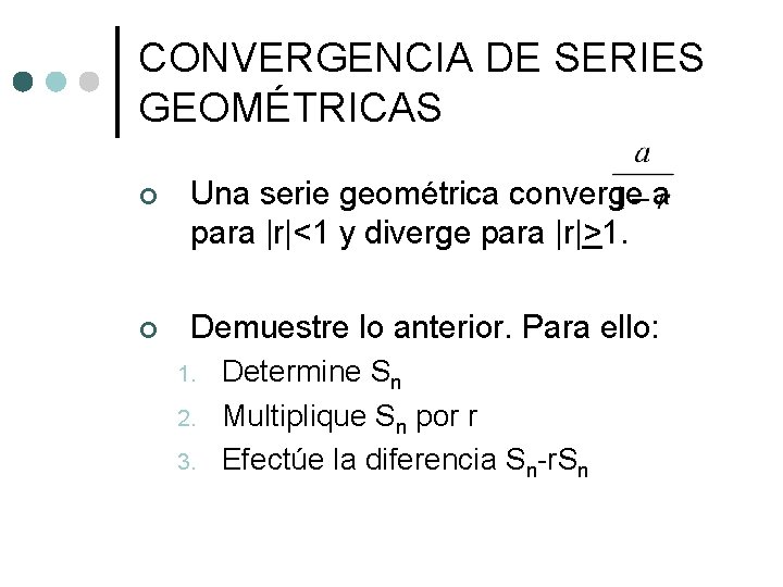 CONVERGENCIA DE SERIES GEOMÉTRICAS ¢ Una serie geométrica converge a para |r|<1 y diverge CONVERGENCIA DE SERIES GEOMÉTRICAS ¢ Una serie geométrica converge a para |r|<1 y diverge