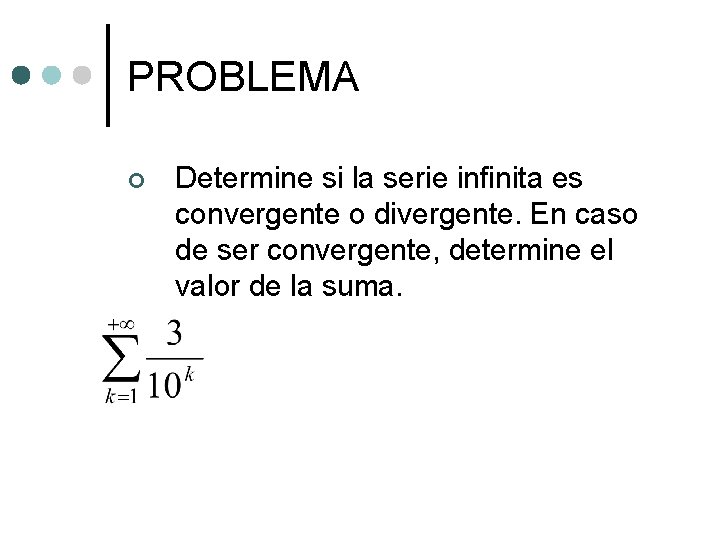 PROBLEMA ¢ Determine si la serie infinita es convergente o divergente. En caso de PROBLEMA ¢ Determine si la serie infinita es convergente o divergente. En caso de