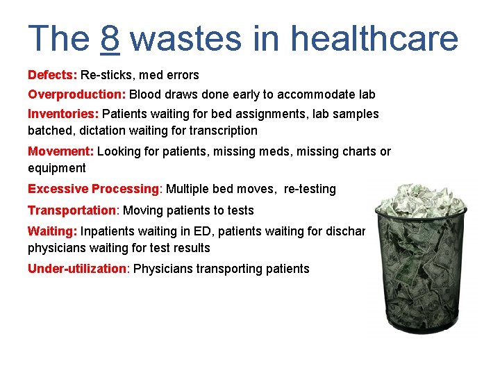 The 8 wastes in healthcare Defects: Re-sticks, med errors Overproduction: Blood draws done early