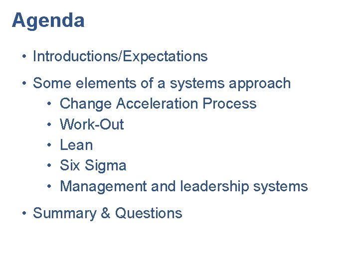 Agenda • Introductions/Expectations • Some elements of a systems approach • Change Acceleration Process