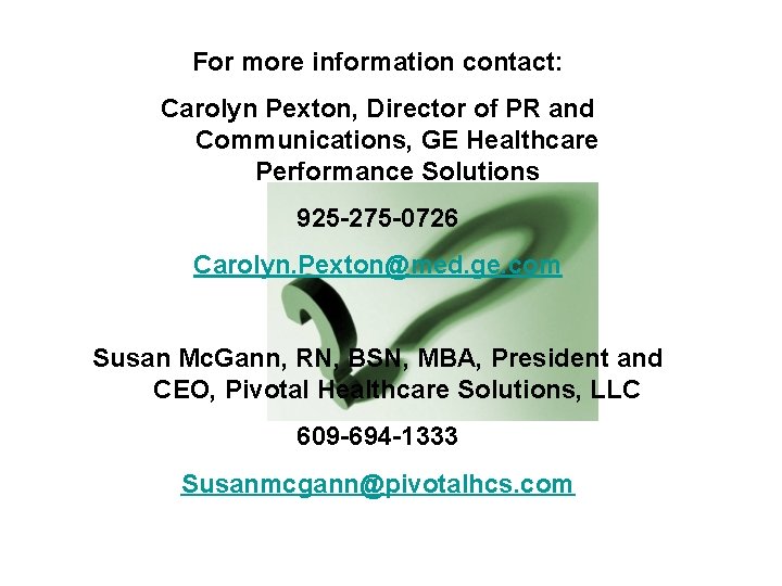 For more information contact: Carolyn Pexton, Director of PR and Communications, GE Healthcare Performance