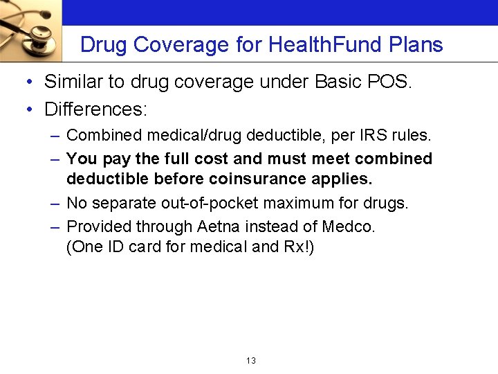 Drug Coverage for Health. Fund Plans • Similar to drug coverage under Basic POS.