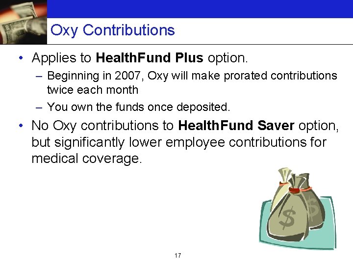 Oxy Contributions • Applies to Health. Fund Plus option. – Beginning in 2007, Oxy