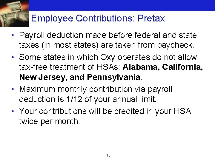 Employee Contributions: Pretax • Payroll deduction made before federal and state taxes (in most