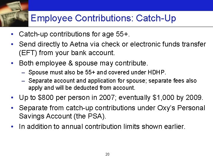 Employee Contributions: Catch-Up • Catch-up contributions for age 55+. • Send directly to Aetna