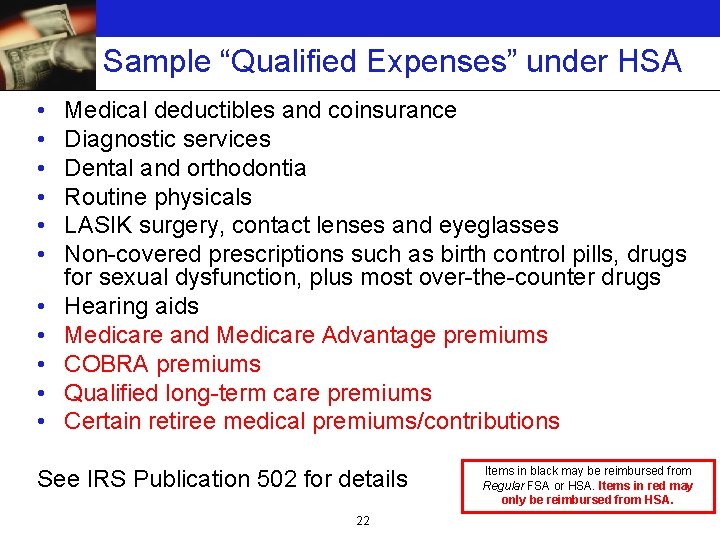 Sample “Qualified Expenses” under HSA • • • Medical deductibles and coinsurance Diagnostic services