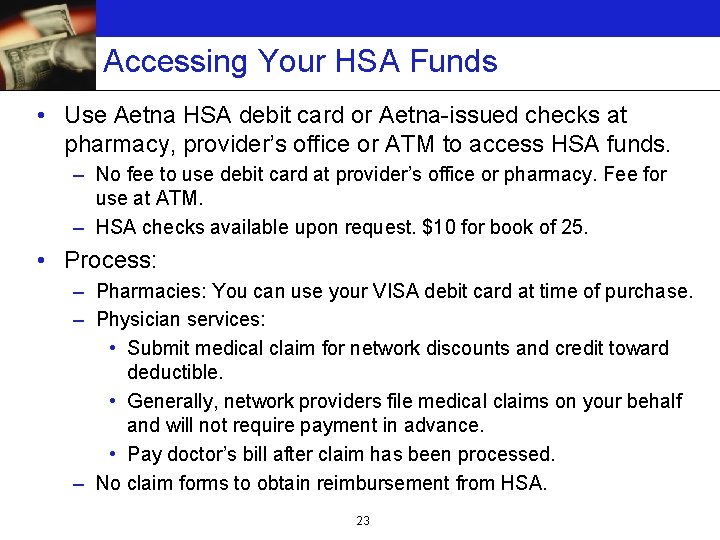 Accessing Your HSA Funds • Use Aetna HSA debit card or Aetna-issued checks at