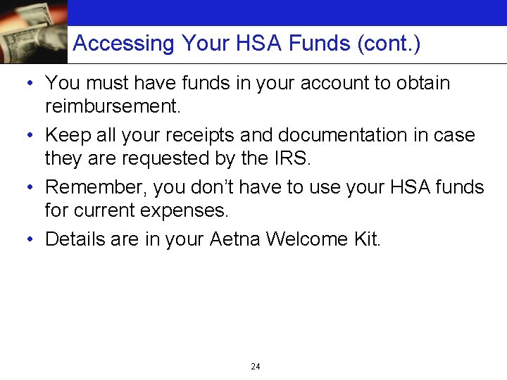 Accessing Your HSA Funds (cont. ) • You must have funds in your account