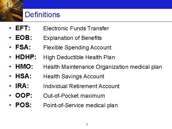 Definitions • • • EFT: EOB: FSA: HDHP: HMO: HSA: IRA: OOP: POS: Electronic