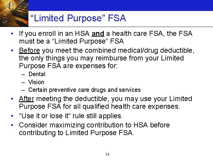 “Limited Purpose” FSA • If you enroll in an HSA and a health care